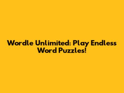 Wordle Unlimited: Play Endless Word Puzzles!