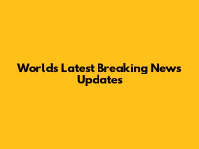 World's Latest Breaking News Updates