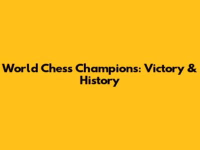 World Chess Champions: Victory & History