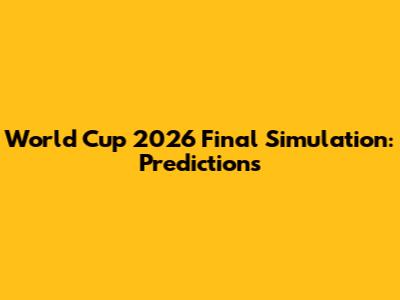World Cup 2026 Final Simulation: Predictions
