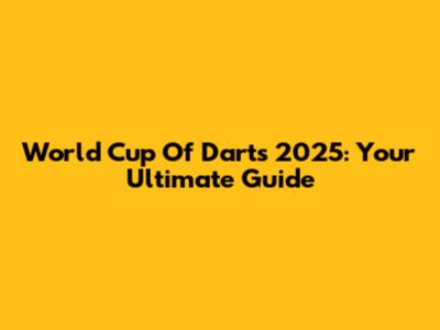 World Cup Of Darts 2025: Your Ultimate Guide