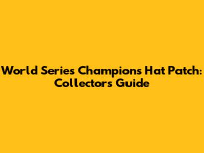 World Series Champions Hat Patch: Collector's Guide