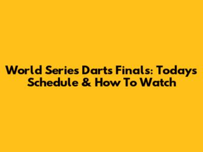 World Series Darts Finals: Today's Schedule & How To Watch