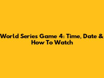 World Series Game 4: Time, Date & How To Watch