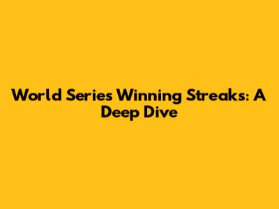 World Series Winning Streaks: A Deep Dive