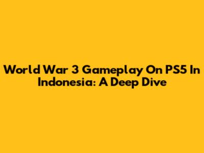 World War 3 Gameplay On PS5 In Indonesia: A Deep Dive