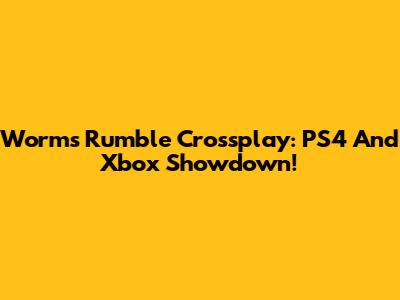 Worms Rumble Crossplay: PS4 And Xbox Showdown!