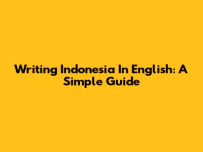 Writing 'Indonesia' In English: A Simple Guide