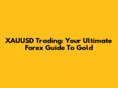 XAUUSD Trading: Your Ultimate Forex Guide To Gold