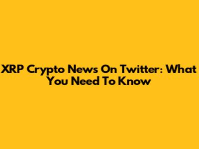 XRP Crypto News On Twitter: What You Need To Know