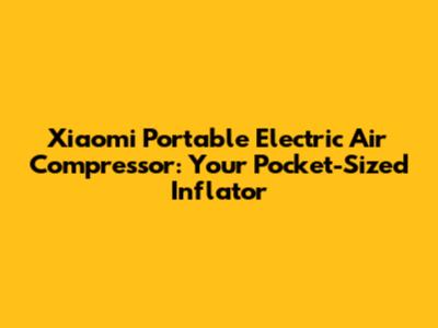 Xiaomi Portable Electric Air Compressor: Your Pocket-Sized Inflator