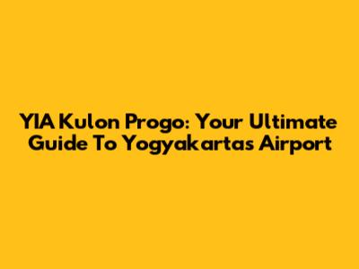YIA Kulon Progo: Your Ultimate Guide To Yogyakarta's Airport