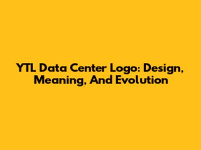 YTL Data Center Logo: Design, Meaning, And Evolution