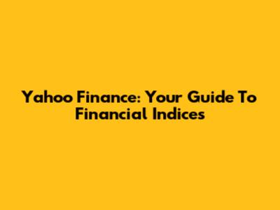 Yahoo Finance: Your Guide To Financial Indices