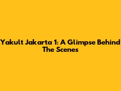 Yakult Jakarta 1: A Glimpse Behind The Scenes