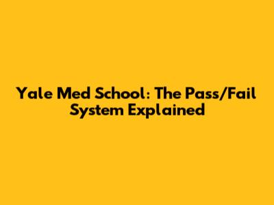 Yale Med School: The Pass/Fail System Explained