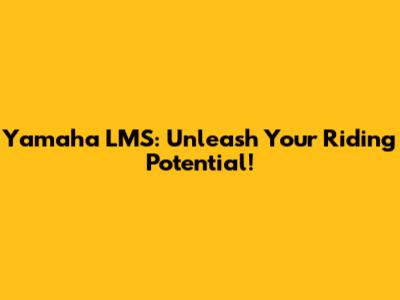 Yamaha LMS: Unleash Your Riding Potential!
