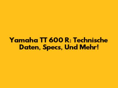 Yamaha TT 600 R: Technische Daten, Specs, Und Mehr!