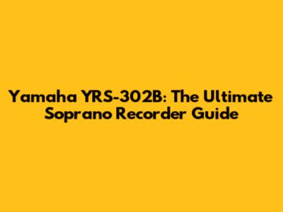 Yamaha YRS-302B: The Ultimate Soprano Recorder Guide