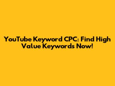 YouTube Keyword CPC: Find High Value Keywords Now!