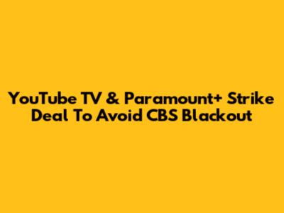 YouTube TV & Paramount+ Strike Deal To Avoid CBS Blackout