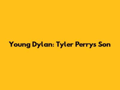 Young Dylan: Tyler Perry's Son