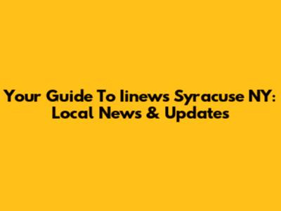 Your Guide To Iinews Syracuse NY: Local News & Updates