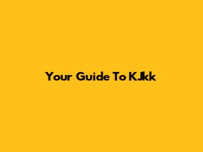 Your Guide To KJkk