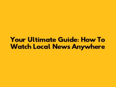 Your Ultimate Guide: How To Watch Local News Anywhere