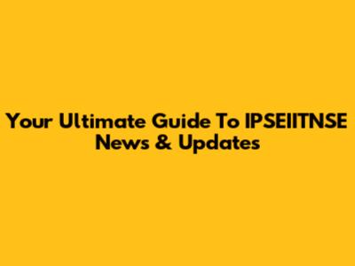 Your Ultimate Guide To IPSEIITNSE News & Updates