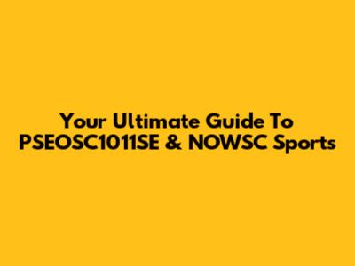 Your Ultimate Guide To PSEOSC1011SE & NOWSC Sports