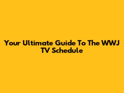 Your Ultimate Guide To The WWJ TV Schedule
