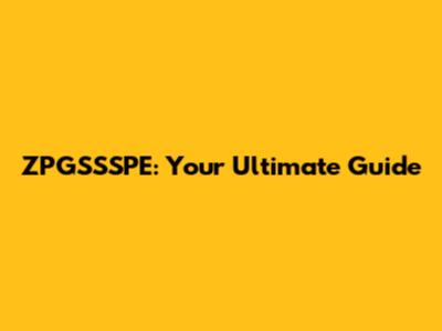 ZPGSSSPE: Your Ultimate Guide