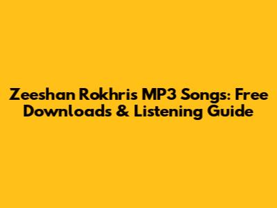 Zeeshan Rokhri's MP3 Songs: Free Downloads & Listening Guide