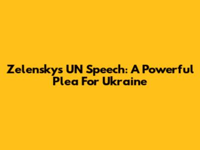 Zelensky's UN Speech: A Powerful Plea For Ukraine