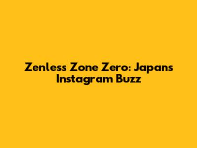 Zenless Zone Zero: Japan's Instagram Buzz