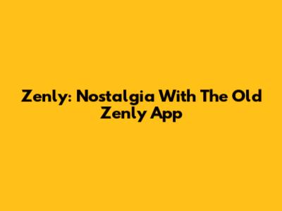 Zenly: Nostalgia With The Old Zenly App
