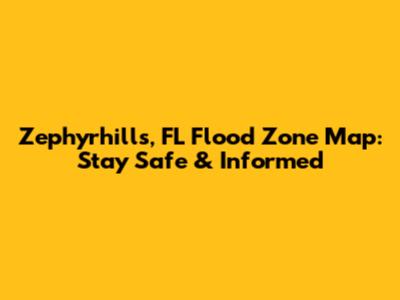Zephyrhills, FL Flood Zone Map: Stay Safe & Informed
