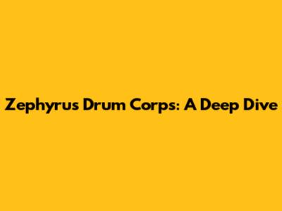 Zephyrus Drum Corps: A Deep Dive