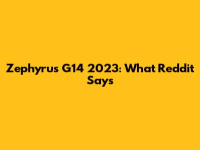 Zephyrus G14 2023: What Reddit Says