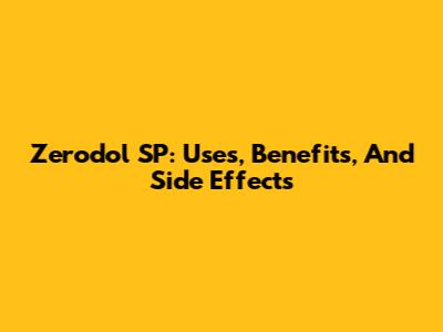 Zerodol SP: Uses, Benefits, And Side Effects