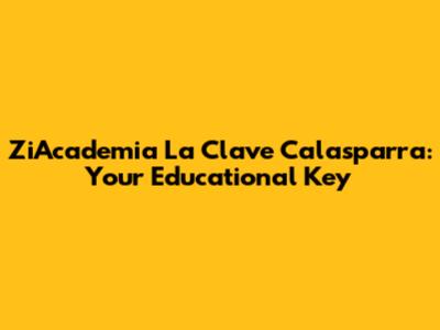 ZiAcademia La Clave Calasparra: Your Educational Key