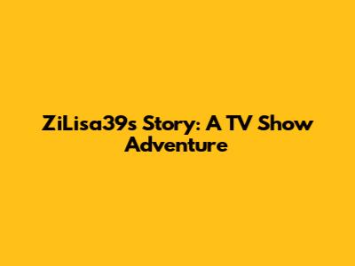 ZiLisa39s Story: A TV Show Adventure