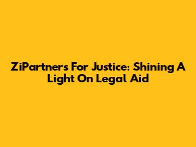 ZiPartners For Justice: Shining A Light On Legal Aid