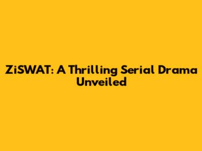 ZiSWAT: A Thrilling Serial Drama Unveiled