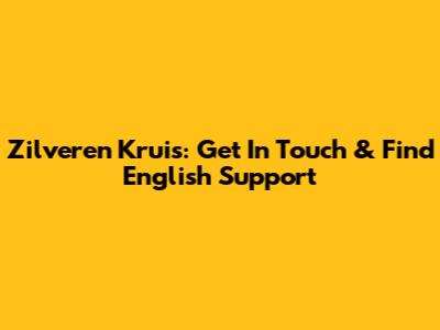 Zilveren Kruis: Get In Touch & Find English Support