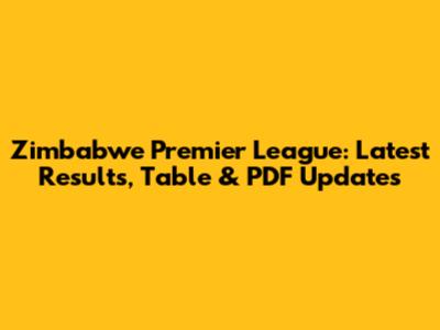 Zimbabwe Premier League: Latest Results, Table & PDF Updates