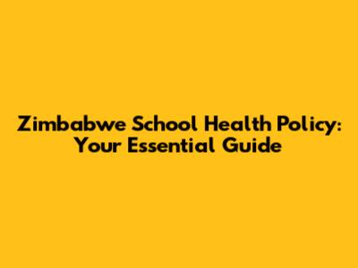 Zimbabwe School Health Policy: Your Essential Guide