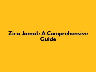Zira Jamal: A Comprehensive Guide