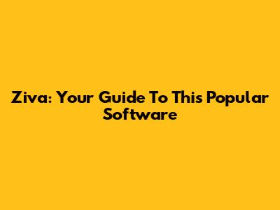 Ziva: Your Guide To This Popular Software